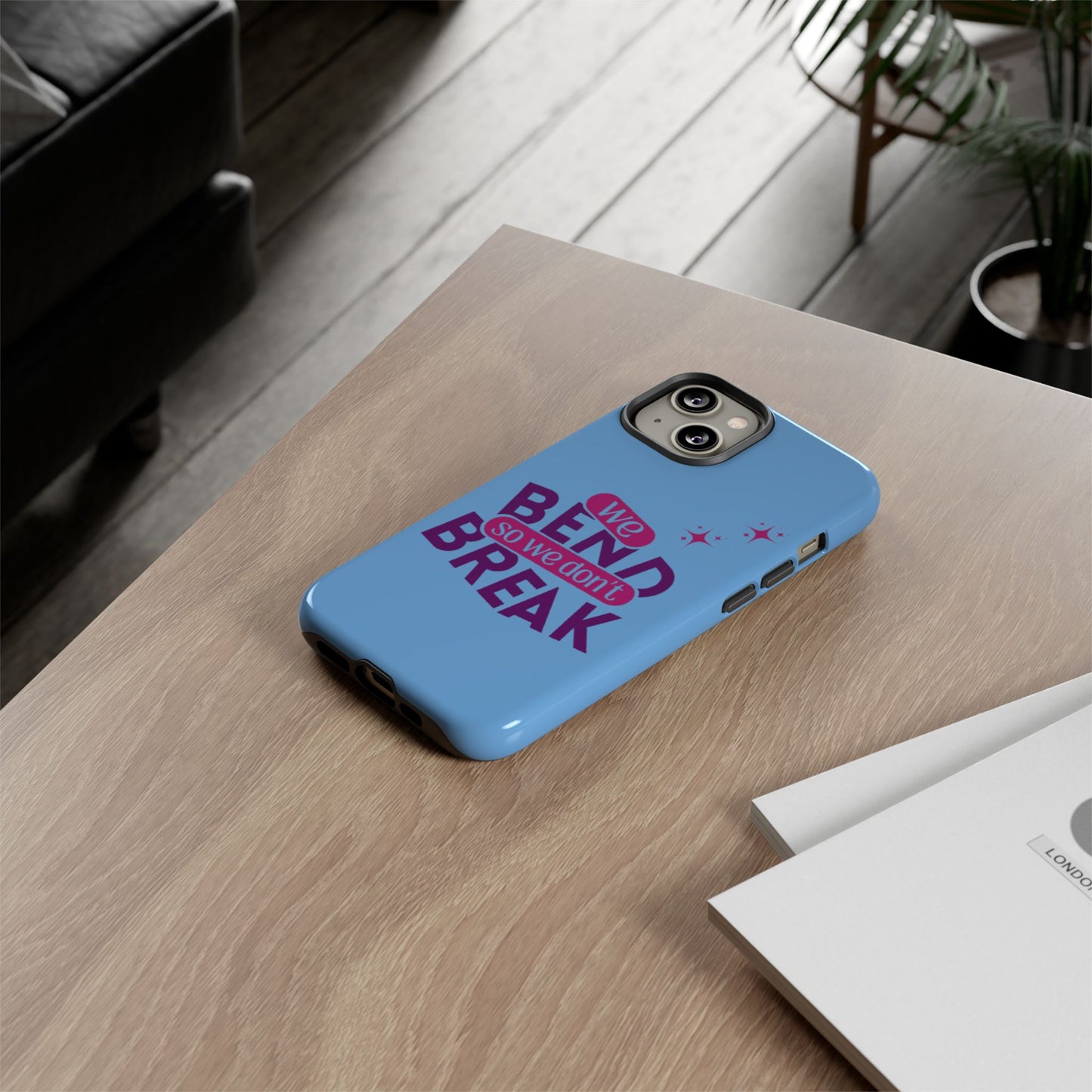 Inspirational Phone Cover - "We Bend So We Don't Break" - Tough Cases for Resilience