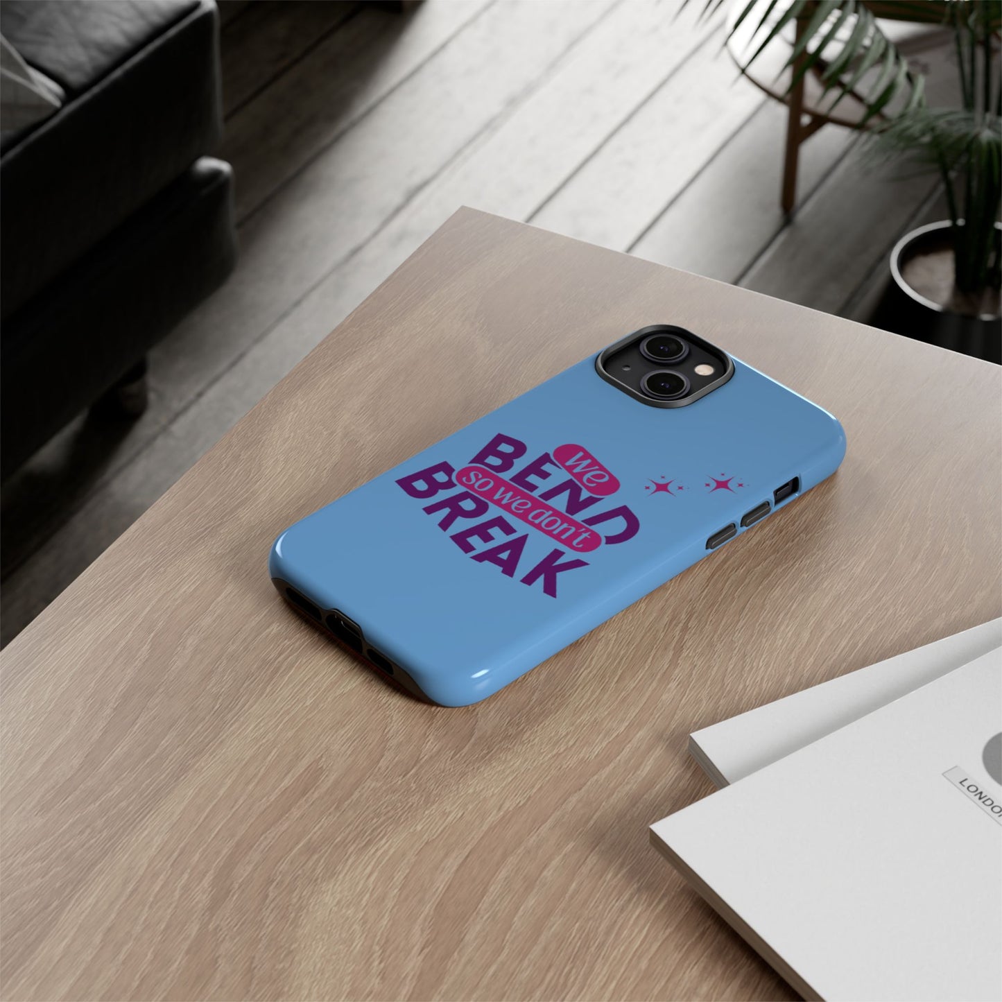 Inspirational Phone Cover - "We Bend So We Don't Break" - Tough Cases for Resilience